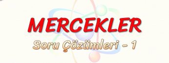 MERCEKLER / SORU ÇÖZÜMLERİ – 1