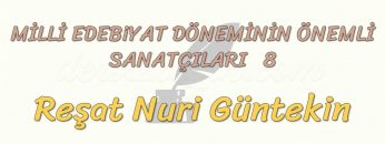 MİLL EDEBİYAT DÖNEMİNİN ÖNEMLİ SANATÇILARI – 8