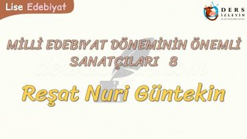 MİLL EDEBİYAT DÖNEMİNİN ÖNEMLİ SANATÇILARI – 8