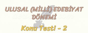 MİLLİ EDEBİYAT DÖNEMİ / KONU TESTİ – 2