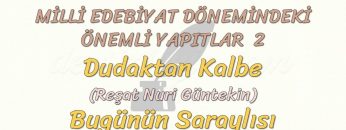 MİLLİ EDEBİYAT DÖNEMİNDEKİ ÖNEMLİ YAPITLAR – 2