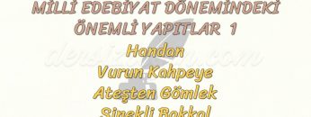MİLLİ EDEBİYAT DÖNEMİNDEKİ ÖNEMLİ YAPITLAR – 1