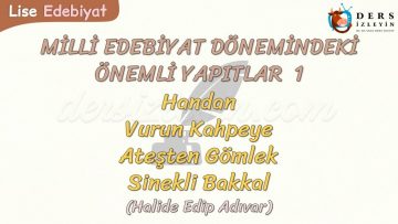 MİLLİ EDEBİYAT DÖNEMİNDEKİ ÖNEMLİ YAPITLAR – 1