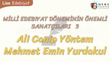 MİLLİ EDEBİYAT DÖNEMİNİN ÖNEMLİ SANATÇILARI – 3