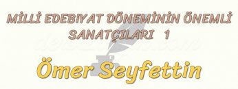 MİLLİ EDEBİYAT DÖNEMİNİN ÖNEMLİ SANATÇILARI -1