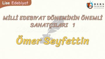 MİLLİ EDEBİYAT DÖNEMİNİN ÖNEMLİ SANATÇILARI -1