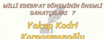 MİLLİ EDEBİYAT DÖNEMİNİN ÖNEMLİ SANATÇILARI – 7