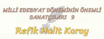 MİLLİ EDEBİYAT DÖNEMİNİN ÖNEMLİ SANATÇILARI – 9