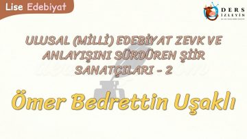 MİLLİ EDEBİYAT ZEVK VE ANLAYIŞINI SÜRDÜREN ŞİİR SANATÇILARI – 2