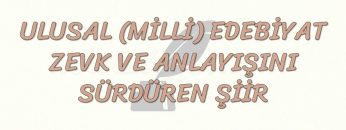 MİLLİ EDEBİYAT ZEVK VE ANLAYIŞINI SÜRDÜREN ŞİİR