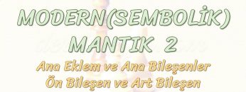 MODERN MANTIK – 2 / ANA EKLEMLER, BİLEŞENLER VE DOĞRULUK ÇİZELGELERİ