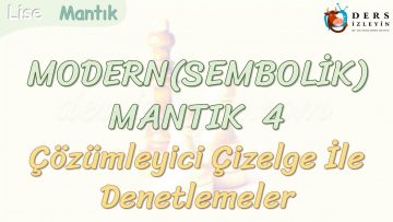 MODERN MANTIK – 4 / ÇÖZÜMLEYİCİ ÇİZELGE İLE DENETLEMELER