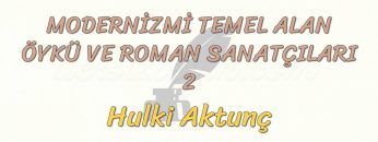 MODERNİZMİ TEMEL ALAN ÖYKÜ VE ROMAN SANATÇILARI – 2