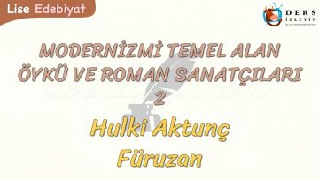 MODERNİZMİ TEMEL ALAN ÖYKÜ VE ROMAN SANATÇILARI – 2