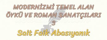 MODERNİZMİ TEMEL ALAN ÖYKÜ VE ROMAN SANATÇILARI – 3