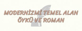 MODERNİZMİ TEMEL ALAN ÖYKÜ VE ROMAN