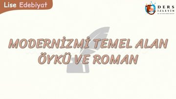 MODERNİZMİ TEMEL ALAN ÖYKÜ VE ROMAN