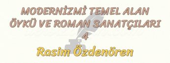 MODERNİZMİ TEMEL ALAN ÖYKÜ VE ROMAN SANATÇILARI – 4