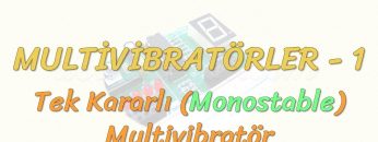 MULTİVİBRATÖRLER -1 / MONOSTABLE MULTİVİBRATÖR