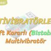 MULTİVİBRATÖRLER – 2 / BİSTABLE MULTİVİBRATÖR