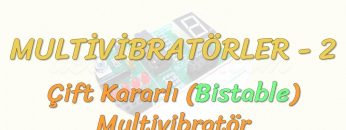 MULTİVİBRATÖRLER – 2 / BİSTABLE MULTİVİBRATÖR