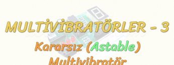 MULTİVİBRATÖRLER – 3 / ASTABLE MULTİVİBRATÖR