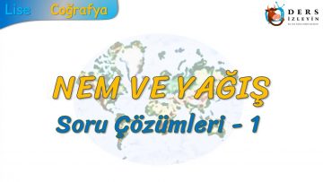 NEM VE YAĞIŞ / SORU ÇÖZÜMLERİ – 1 (YTY)