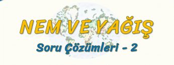 NEM VE YAĞIŞ / SORU ÇÖZÜMLERİ – 2 (TYT)