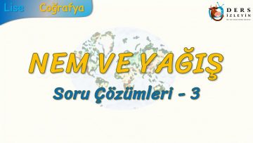 NEM VE YAĞIŞ / SORU ÇÖZÜMLERİ – 3 (TYT)