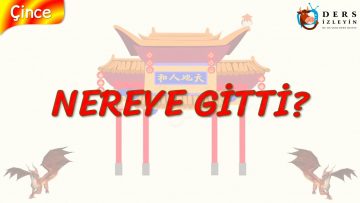 NEREYE GİTTİ? (ÇİNCE) 53. DERS