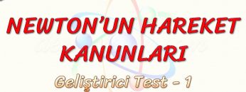 NEWTONUN HAREKET KANUNLARI / GELİŞTİRİCİ TEST – 1