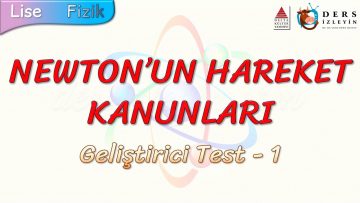 NEWTONUN HAREKET KANUNLARI / GELİŞTİRİCİ TEST – 1