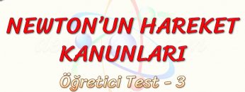 NEWTONUN HAREKET KANUNLARI / ÖĞRETİCİ TEST – 3