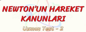 NEWTONUN HAREKET KANUNLARI / UZMAN TEST – 2