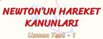 NEWTONUN HAREKET KANUNLARI / UZMAN TEST – 1