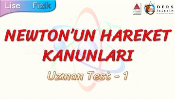 NEWTONUN HAREKET KANUNLARI / UZMAN TEST – 1