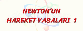 NEWTONUN HAREKET YASALARI – 1
