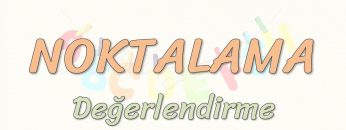 NOKTALAMA / DEĞERLENDİRME