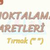 NOKTALAMA İŞARETLERİ – 10 / TIRNAK İŞARETİ
