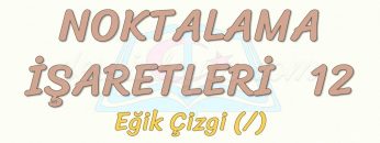 NOKTALAMA İŞARETLERİ – 12 / EĞİK ÇİZGİ – KESME İŞARETİ