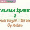 NOKTALAMA İŞARETLERİ – 2 / NOKTALI VİRGÜL –  İKİ NOKTA VE  ÜÇ NOKTA