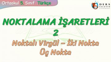 NOKTALAMA İŞARETLERİ – 2 / NOKTALI VİRGÜL –  İKİ NOKTA VE  ÜÇ NOKTA