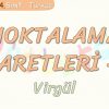 NOKTALAMA İŞARETLERİ – 2 / VİRGÜL
