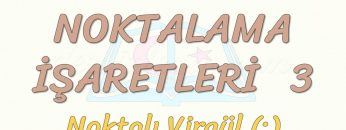 NOKTALAMA İŞARETLERİ – 3 / NOKTALI VİRGÜL
