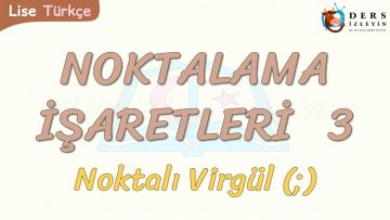 NOKTALAMA İŞARETLERİ – 3 / NOKTALI VİRGÜL