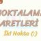NOKTALAMA İŞARETLERİ – 4 / İKİ NOKTA