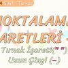 NOKTALAMA İŞARETLERİ – 5 / TIRNAK İŞARETİ – UZUN ÇİZGİ