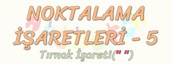 NOKTALAMA İŞARETLERİ – 5 / TIRNAK İŞARETİ – UZUN ÇİZGİ