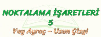NOKTALAMA İŞARETLERİ – 5 / YAY AYRAÇ – UZUN ÇİZGİ