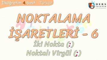 NOKTALAMA İŞARETLERİ – 6 / İKİ NOKTA – NOKTALI VİRGÜL